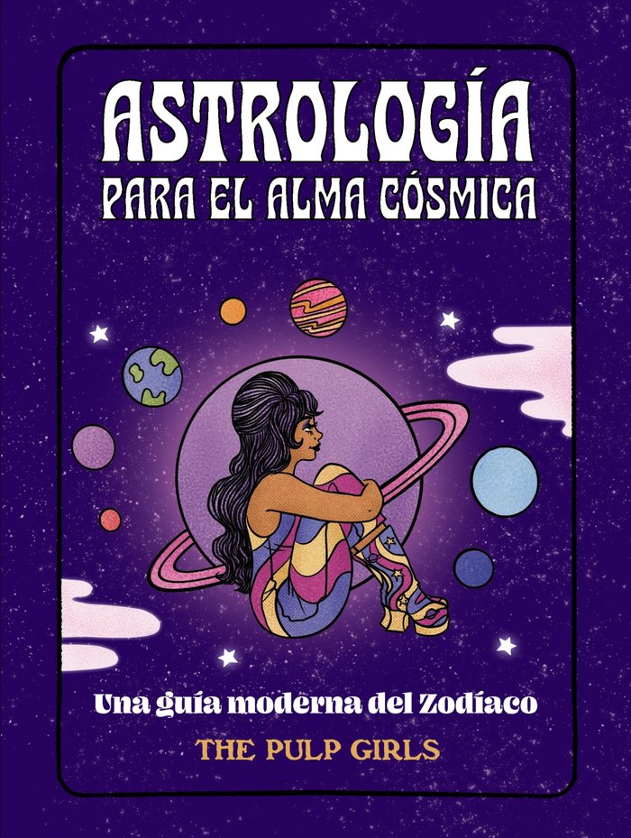 ASTROLOGIA PARA EL ALMA COSMICA, de GIRLS, THE PULP | portada del libro