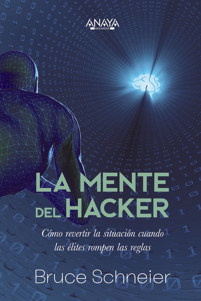 LA MENTE DEL HACKER COMO REVERTIR LA SITUACION CUANDO LAS E, de SCHNEIER, BRUCE | portada del libro