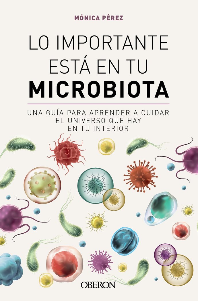 LO IMPORTANTE ESTA EN TU MICROBIOTA, de PEREZ CANAS (@SOMOSMICROBIOTA), MONICA | portada del libro