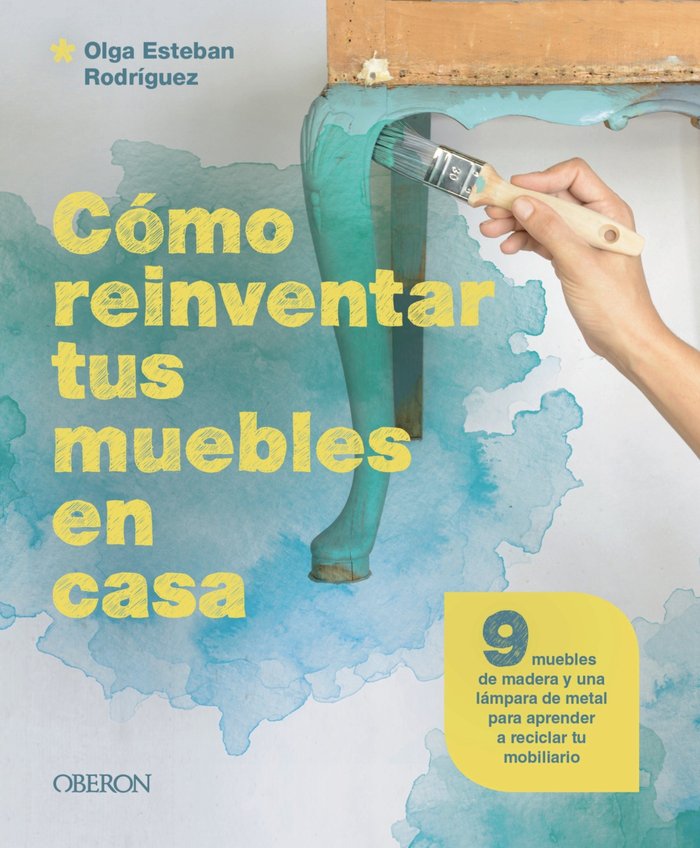 COMO REINVENTAR TUS MUEBLES EN CASA, de ESTEBAN RODRIGUEZ, OLGA | portada del libro