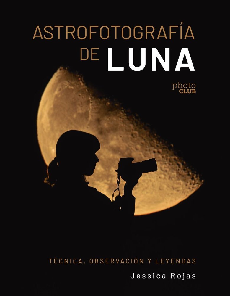 ASTROFOTOGRAFIA DE LUNA TECNICA OBSERVACION Y LEYENDAS, de GARCIA ROJAS, JESSICA | portada del libro
