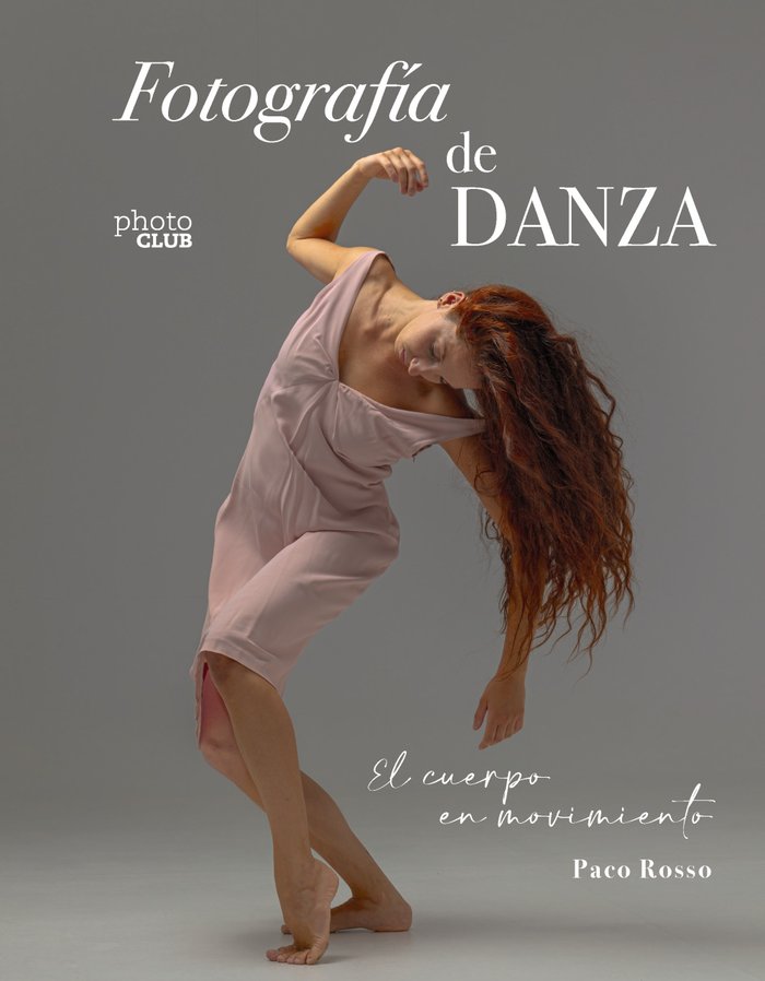 FOTOGRAFIA DE DANZA EL CUERPO EN MOVIMIENTO, de ROSSO, PACO | portada del libro