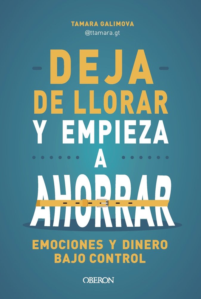 DEJA DE LLORAR Y EMPIEZA A AHORRAR, de GALIMOVA, TAMARA | portada del libro