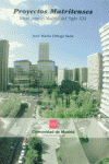 PROYECTOS MATRITENSES IDEAS MADRID SIGLO XXI, de ORTEGA SANZ | portada del libro