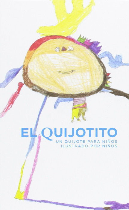 EL QUIJOTITO. UN QUIJOTE PARA NIÑOS ILUSTRADO POR NIÑOS, de CALDERON ROMO, DIANA | portada del libro