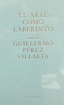 GUILLERMO PEREZ VILLALTA. EL ARTE DEL LABERINTO, de ALONSO MOLINA | portada del libro