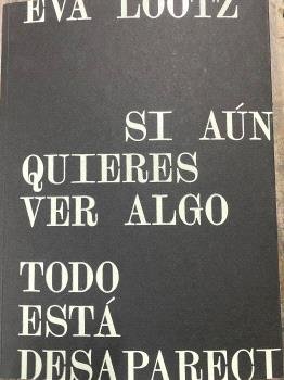 EVA LOOTZ SI AUN QUIERES VER ALGO, de LOOTZ, EVA | portada del libro