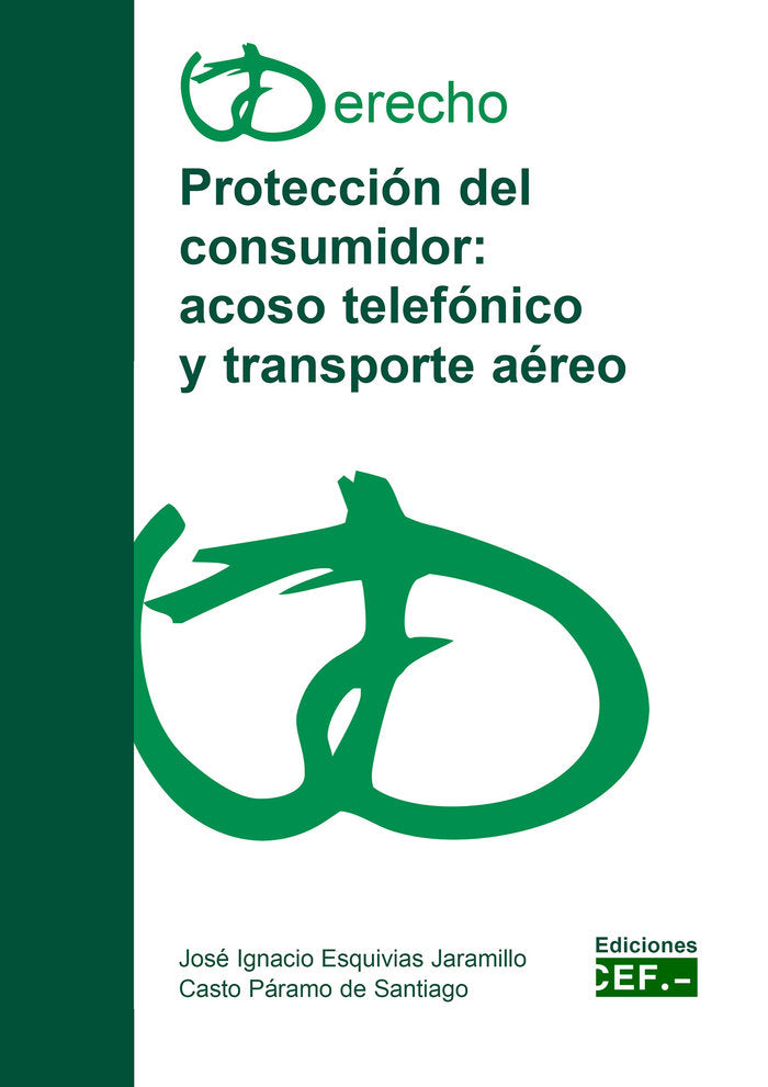 PROTECCIÓN DEL CONSUMIDOR:ACOSO TELEFÓNICO Y TRANSPORTE AÉREO, de ESQUIVIAS JARAMILLO, JOSÃ‰ IGNACIO | portada del libro