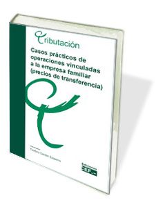 CASOS PRACTICOS DE OPERACIONES VINCULADAS A LA EMPRESA FAMILIAR (PRECIOS DE TRANSFERENCIA), de CORDON EZQUERRO, TEODORO | por