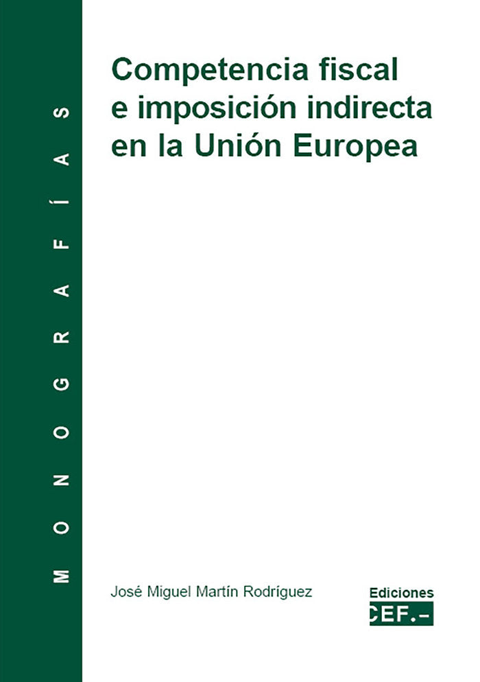 COMPETENCIA FISCAL E IMPOSICIÓN INDIRECTA DE LA UNIÓN EUROPEA, de MARTÍN RODRÍGUEZ | portada del libro