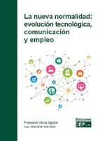 La nueva normalidad: evolución tecnológica, comunicación y empleo, de FRANCISCO VACAS AGUILAR | portada del libro