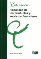 Fiscalidad de los productos y servicios financieros, de JAVIER CABEZAS ARIAS | portada del libro