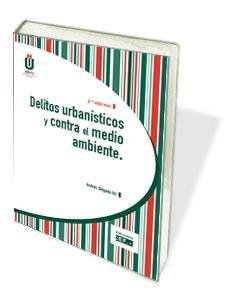 DELITOS URBANíSTICOS Y CONTRA EL MEDIO AMBIENTE, de DELGADO GIL | portada del libro