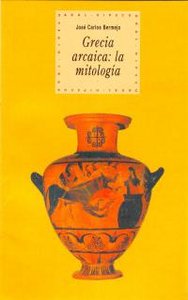 GRECIA ARCAICA: LA MITOLOGIA, de Bermejo Barrera | portada del libro