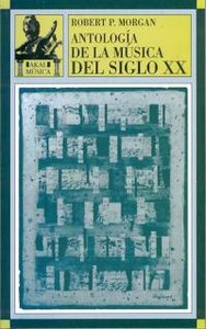 ANTOLOGIA DE LA MUSICA DEL SIGLO XX, de Morgan | portada del libro