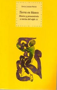 TIERRA EN BLANCO: MUSICA Y PENSAMIENTO INICIOS SIGLO XX, de Lisciani-Petrini | portada del libro