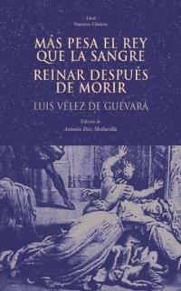 MAS PESA EL REY QUE LA SANGRE - REINAR DESPUES DE MORIR, de Vélez de Guevara | portada del libro