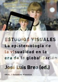 ESTUDIOS VISUALES: EPISTEMOLOGIA VISUALIDAD ERA GLOBALIZACIO, de Brea | portada del libro
