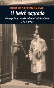 REICH SAGRADO: CONCEPCIONES NAZIS SOBRE CRISTIANISMO 1919-45, de Steigmann-Gall | portada del libro