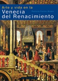 ARTE Y VIDA EN LA VENECIA DEL RENACIMIENTO, de Fortini Brown | portada del libro
