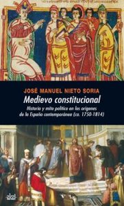 MEDIEVO CONSTITUCIONAL Hª Y MITO POLITICO EN ESPAÑA CONTEMP, de Nieto Soria | portada del libro