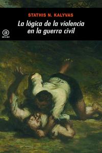 LOGICA DE LA VIOLENCIA EN LA GUERRA CIVIL, de Kalyvas | portada del libro