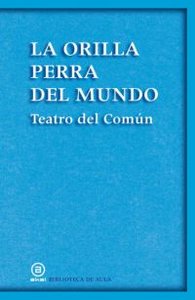 ORILLA PERRA DEL MUNDO, de Teatro del Común | portada del libro