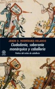 CIUDADANIA, SOBERANIA MONARQUICA Y CABALLERIA, de Rodríguez-Velasco | portada del libro