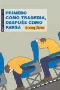PRIMERO COMO TRAGEDIA, DESPUES COMO FARSA, de Slavoj Zizek | portada del libro