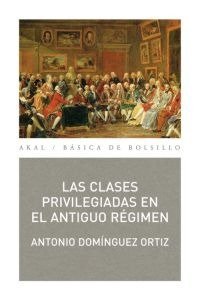 CLASES PRIVILEGIADAS EN EL ANTIGUO REGIMEN (BBA), de Domínguez Ortiz | portada del libro