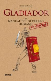GLADIADOR. MANUAL DEL GUERRERO ROMANO, de Matyszak | portada del libro