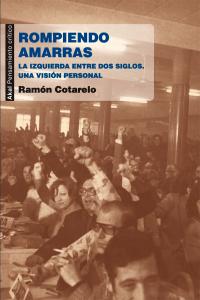 ROMPIENDO AMARRAS: LA IZQUIERDA ENTRE DOS SIGLOS, de Cotarelo García | portada del libro