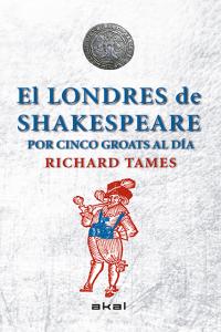 LONDRES DE SHAKESPEARE CON CINCO GROATS AL DIA, de Tames | portada del libro
