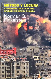 METODO Y LOCURA. HISTORIA OCULTA ATAQUES DE ISRAEL EN GAZA, de Finkelstein | portada del libro