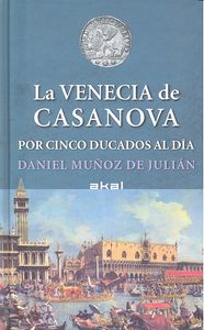 VENECIA DE CASANOVA POR CINCO DUCADOS AL DIA, de Muñoz de Julián | portada del libro