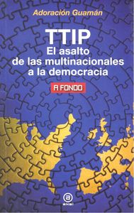 TTIP. EL ASALTO DE LAS MULTINACIONALES A LA DEMOCRACIA, de Guamán Hernández | portada del libro