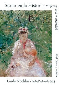 SITUAR EN LA HISTORIA: MUJERES, ARTE Y SOCIEDAD, de Nochlin | portada del libro