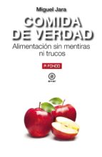 COMIDA DE VERDAD. ALIMENTACION SIN MENTIRAS NI TRUCOS, de Miguel Jara | portada del libro