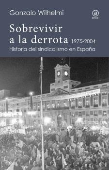 SOBREVIVIR A LA DERROTA (1975-2004), de WILHELMI | portada del libro