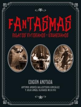 FANTASMAS. RELATOS VICTORIANOS Y EDUARDIANOS - EDICION ANOTADA, de BALLESTEROS | portada del libro