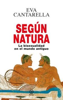 SEGUN NATURA. LA BISEXUALIDAD EN EL MUNDO ANTIGUO, de CANTARELLA | portada del libro