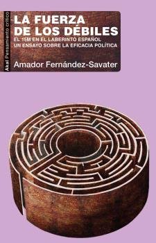 FUERZA DE LOS DEBILES. LUGAR DEL 15M EN LABERINTO ESPAÑOL, de FERNANDEZ SAVATER | portada del libro