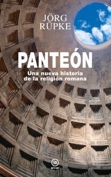 PANTEON. UNA NUEVA HISTORIA DE LA RELIGION ROMANA, de JORG RUPKE | portada del libro