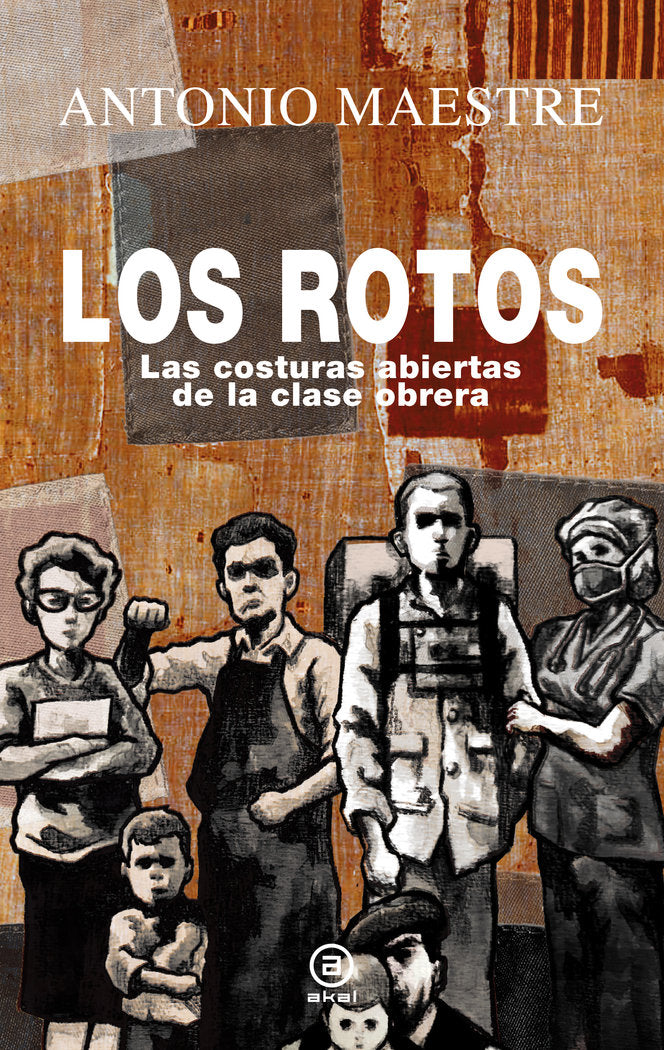 ROTOS, LOS.LAS COSTURAS ABIERTAS DE LA CLASE OBRERA, de ANTONIO MAESTRE | portada del libro