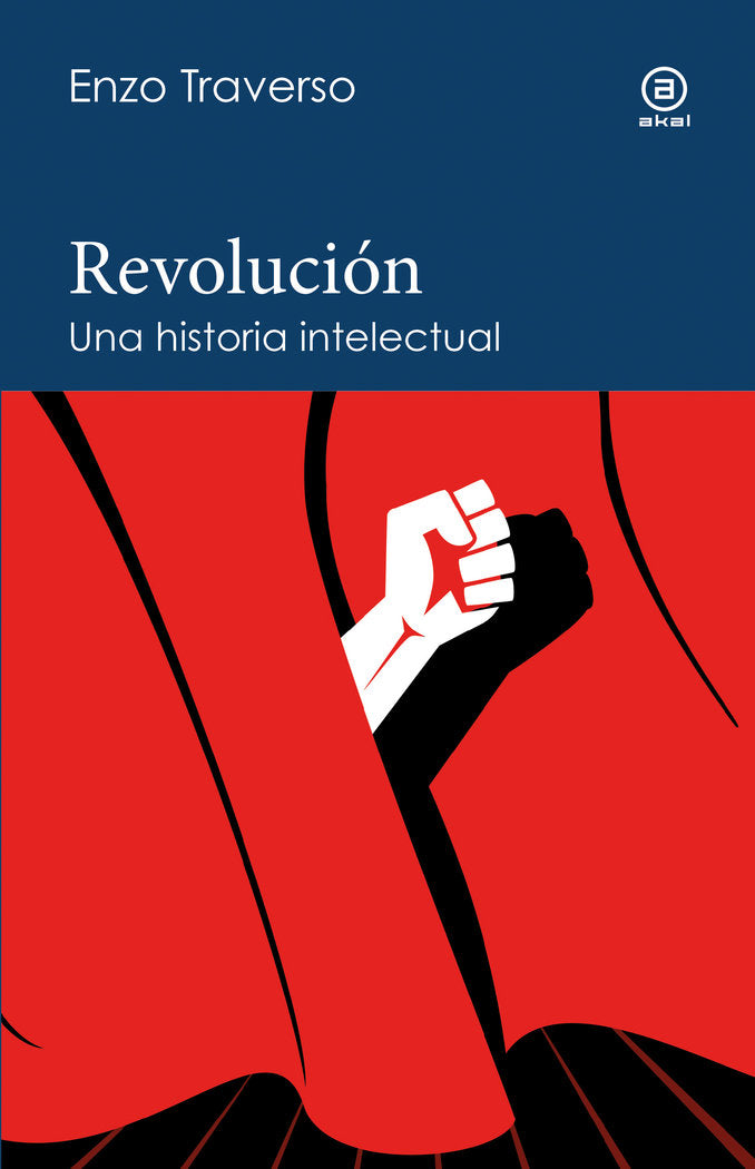 REVOLUCION. UNA HISTORIA INTELECTUAL, de ENZO TRAVERSO | portada del libro