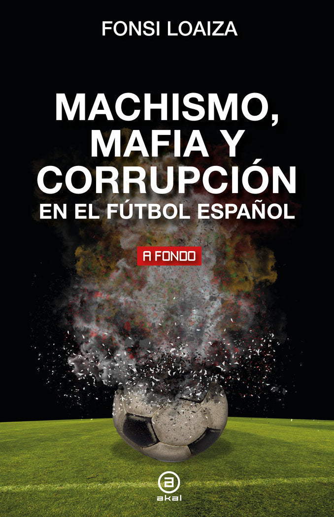 MACHISMO, MAFIA Y CORRUPCION EN EL FUTBOL ESPAÑOL, de LOAIZA | portada del libro