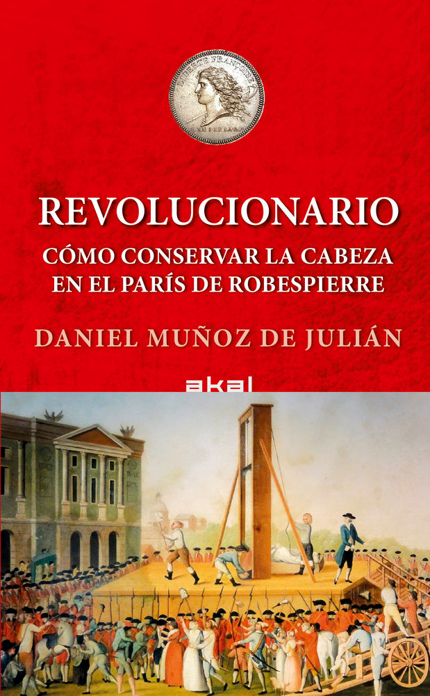 REVOLUCIONARIO. COMO CONSERVAR LA CABEZA EN EL PARIS DE ROBESPIERRE, de MUÑOZ DE JULIAN | portada del libro