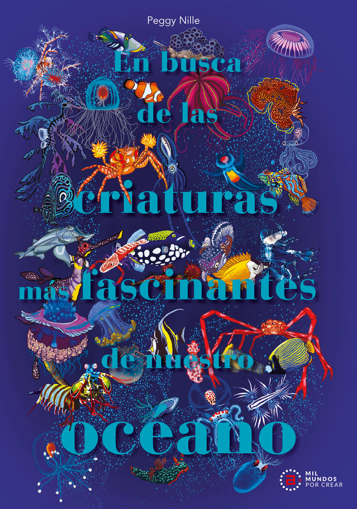 EN BUSCA DE LAS CRIATURAS MÁS FASCINANTES DE NUESTRO OCÉANO, de Peggy Nille | portada del libro