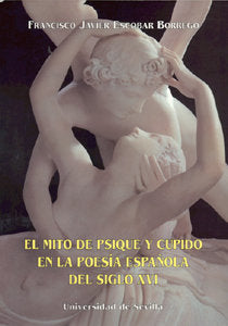 MITO DE PSIQUE Y CUPIDO EN LA POESIA ESPAÑOLA DEL SIGLO XVI, EL, de ESCOBAR BORREGO | portada del libro