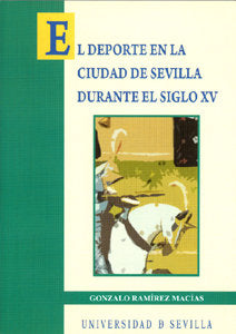 DEPORTE EN LA CIUDAD DE SEVILLA DURANTE EL SIGLO XV, de RAMIREZ | portada del libro